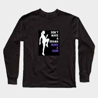 Don't Make a Drama MAKE A GAIN Long Sleeve T-Shirt